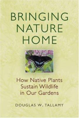 Bringing Nature Home: How Native Plants Sustain... 0881928542 Book Cover