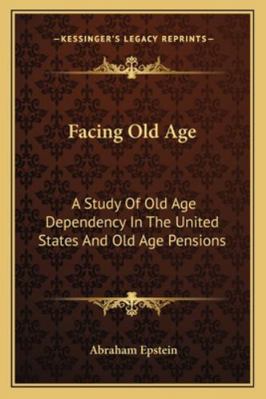 Facing Old Age: A Study Of Old Age Dependency I... 1163243450 Book Cover