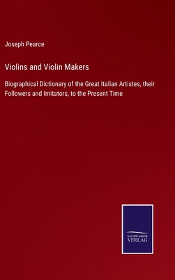 Violins and Violin Makers: Biographical Diction... 3752558393 Book Cover