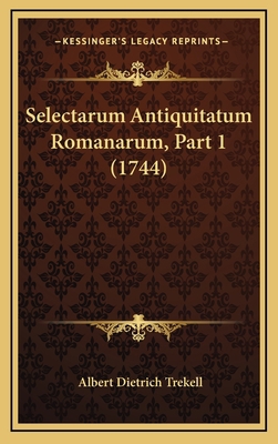 Selectarum Antiquitatum Romanarum, Part 1 (1744) [Latin] 1167122593 Book Cover