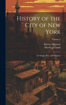 History of the City of New York: Its Origin, Ri... 1020759259 Book Cover