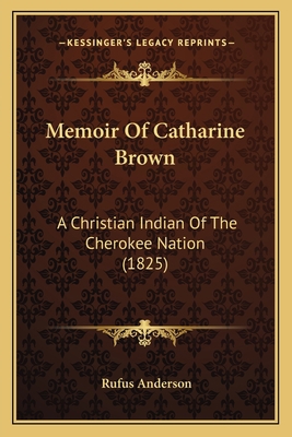 Memoir Of Catharine Brown: A Christian Indian O... 1165592959 Book Cover