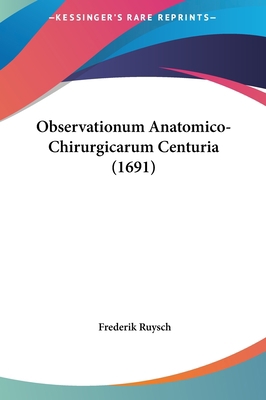Observationum Anatomico-Chirurgicarum Centuria ... [Latin] 1162125349 Book Cover