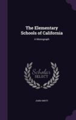 The Elementary Schools of California: A Monograph 1355796512 Book Cover