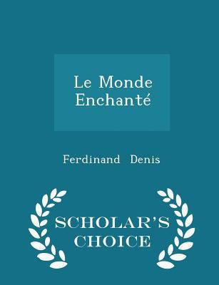 Le Monde Enchanté - Scholar's Choice Edition 1297113772 Book Cover