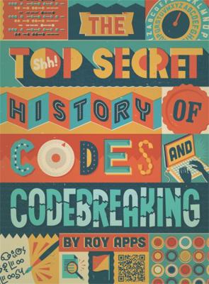 The Top Secret History of Codes and Code Breaking 0750298847 Book Cover