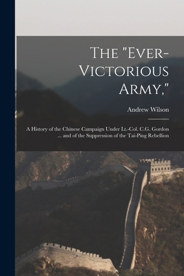 The "Ever-Victorious Army,": A History of the C... 1019072075 Book Cover