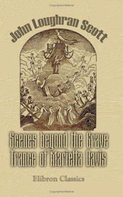 Scenes beyond the Grave. Trance of Marietta Davis 1402193998 Book Cover