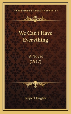 We Can't Have Everything: A Novel (1917) 1164465589 Book Cover