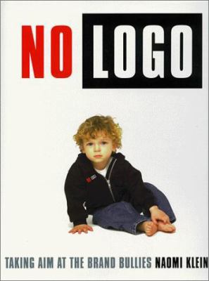No LOGO: Taking Aim at the Brand Bullies 0312203438 Book Cover