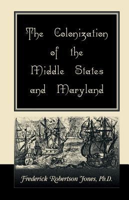 The Colonization of the Middle States and Maryland 0788415883 Book Cover