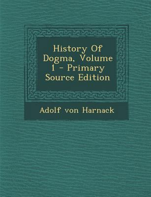 History Of Dogma, Volume 1 1295812495 Book Cover