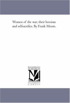 Women of the War; their Heroism and Self-Sacrif... 1425565182 Book Cover
