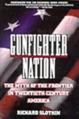 Gunfighter Nation: The Myth of the Frontier in ... 006097575X Book Cover