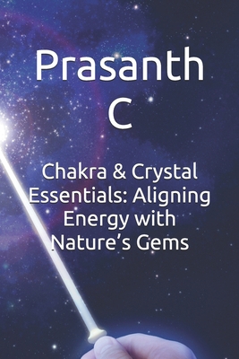 Chakra & Crystal Essentials: Aligning Energy wi... B0FK2BRMY2 Book Cover
