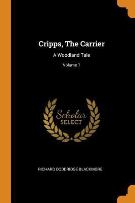 Cripps, the Carrier: A Woodland Tale; Volume 1 0353586986 Book Cover