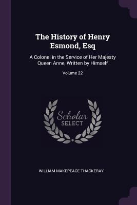 The History of Henry Esmond, Esq: A Colonel in ... 1377847128 Book Cover
