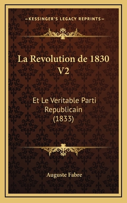 La Revolution de 1830 V2: Et Le Veritable Parti... [French] 1167891937 Book Cover