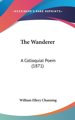 The Wanderer: A Colloquial Poem (1871) 0548912726 Book Cover