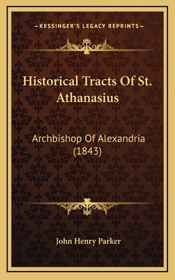 Historical Tracts of St. Athanasius: Archbishop... 1164387995 Book Cover