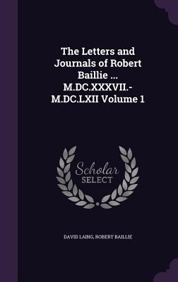 The Letters and Journals of Robert Baillie ... ... 1341172724 Book Cover