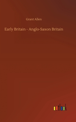 Early Britain - Anglo-Saxon Britain 3734069092 Book Cover