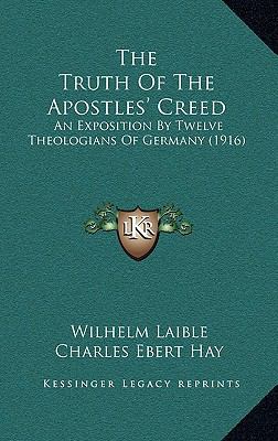 The Truth Of The Apostles' Creed: An Exposition... 1164168223 Book Cover