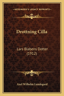 Drottning Cilla: Lars Blabens Dotter (1912) [Swedish] 1165425785 Book Cover
