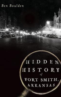 Hidden History of Fort Smith, Arkansas 154023097X Book Cover