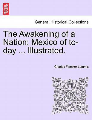 The Awakening of a Nation: Mexico of To-Day ...... 1241434573 Book Cover