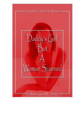 Daddy's Girl but a Woman Scorned: The Untold Tr... 1983880744 Book Cover