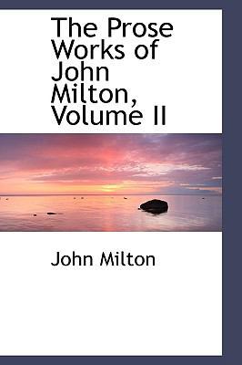 The Prose Works of John Milton, Volume II 0559684576 Book Cover