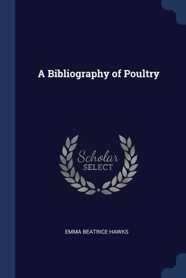 A Bibliography of Poultry 1376609118 Book Cover