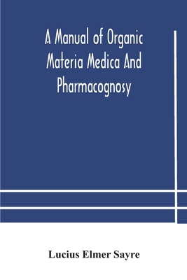 A Manual Of Organic Materia Medica And Pharmaco... 9354179886 Book Cover
