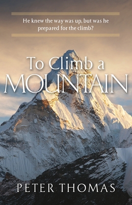 To Climb a Mountain: He knew the way was up, bu... 1951561287 Book Cover