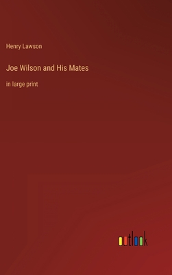 Joe Wilson and His Mates: in large print 3368305530 Book Cover