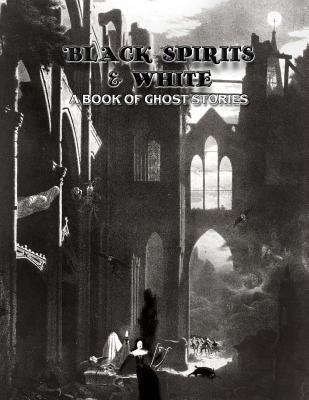 Black Spirits & White: A Book of Ghost Stories 172487943X Book Cover