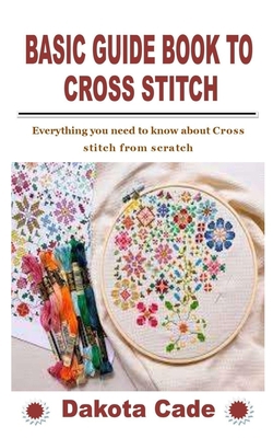 Basic Guide Book to Cross Stitch: Everything yo... B09KNGJV57 Book Cover