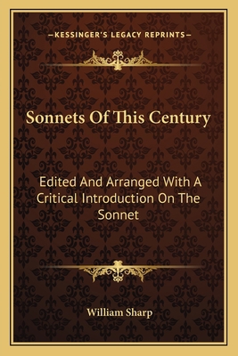 Sonnets Of This Century: Edited And Arranged Wi... 1163793930 Book Cover