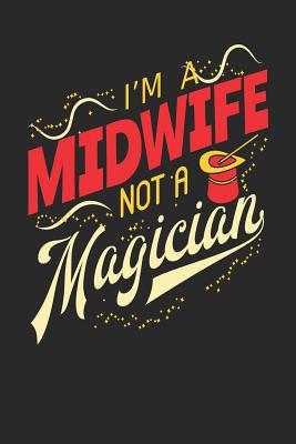 I'm A Midwife Not A Magician: Midwife Notebook ... 1075268850 Book Cover