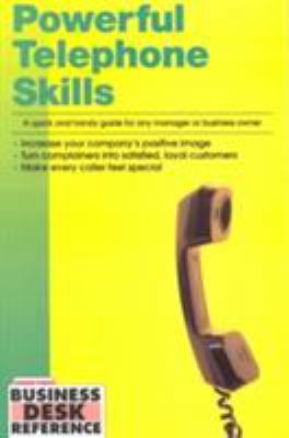 Powerful Telephone Skills: A Quick and Handy Guide for Any Manager or Business Owner (Business Desk Reference)