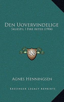 Den Uovervindelige: Skuespil I Fire Akter (1904) [Danish] 1167755707 Book Cover