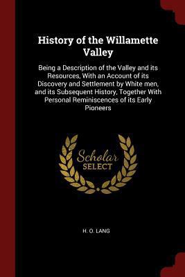 History of the Willamette Valley: Being a Descr... 137612999X Book Cover