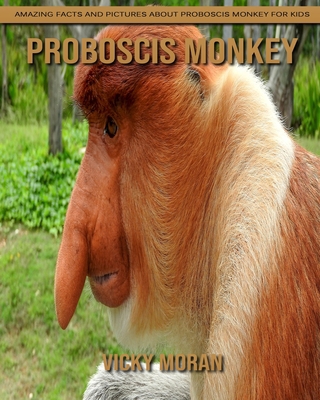 Paperback Proboscis Monkey: Amazing Facts and Pictures about Proboscis Monkey for Kids [Large Print] Book