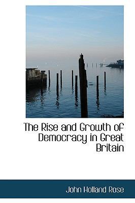 The Rise and Growth of Democracy in Great Britain 0559908032 Book Cover