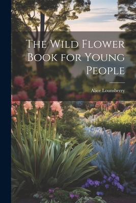 The Wild Flower Book for Young People 1022531239 Book Cover