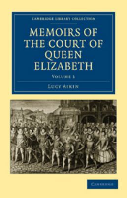 Memoirs of the Court of Queen Elizabeth: Volume 1 0511732422 Book Cover