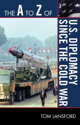 The A to Z of U.S. Diplomacy since the Cold War 0810875543 Book Cover