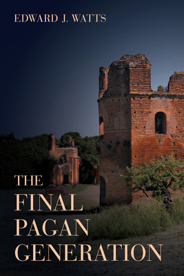 The Final Pagan Generation: Rome's Unexpected P... 0520283708 Book Cover