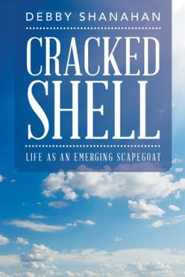 Cracked Shell: Life as an Emerging Scapegoat 1490780629 Book Cover